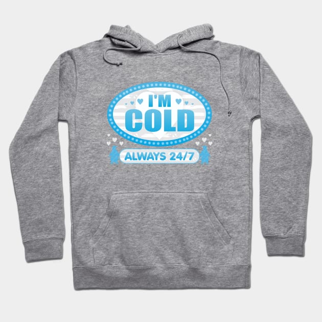 I'm Cold Always 24 7 Hoodie by Dale Preston Design